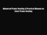 Download Advanced Pranic Healing: A Practical Manual on Color Pranic Healing Ebook Online