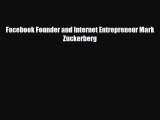 Read ‪Facebook Founder and Internet Entrepreneur Mark Zuckerberg Ebook Free