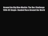 Read Around the Big Blue Marble: The Boc Challenge 1994-95 Single- Handed Race Around the World