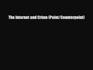Download ‪The Internet and Crime (Point/Counterpoint) Ebook Online