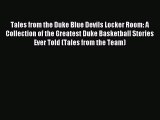 Read Tales from the Duke Blue Devils Locker Room: A Collection of the Greatest Duke Basketball