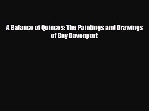 Read ‪A Balance of Quinces: The Paintings and Drawings of Guy Davenport‬ Ebook Online