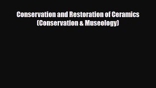 Read ‪Conservation and Restoration of Ceramics (Conservation & Museology)‬ PDF Free