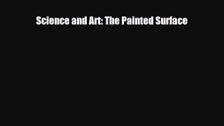 Read ‪Science and Art: The Painted Surface‬ Ebook Free
