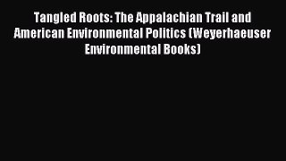 Download Tangled Roots: The Appalachian Trail and American Environmental Politics (Weyerhaeuser