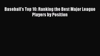Download Baseball's Top 10: Ranking the Best Major League Players by Position PDF Free