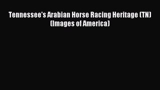 Download Tennessee's Arabian Horse Racing Heritage (TN) (Images of America) PDF Free