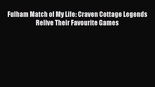 Read Fulham Match of My Life: Craven Cottage Legends Relive Their Favourite Games PDF Online
