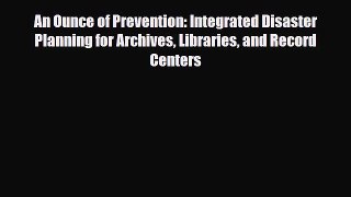 Download ‪An Ounce of Prevention: Integrated Disaster Planning for Archives Libraries and Record