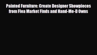 Read ‪Painted Furniture: Create Designer Showpieces from Flea Market Finds and Hand-Me-D Owns‬