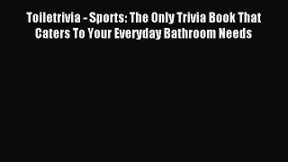 Read Toiletrivia - Sports: The Only Trivia Book That Caters To Your Everyday Bathroom Needs