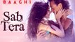 SAB TERA Video Song - BAAGHI - Tiger Shroff, Shraddha Kapoor - Armaan Malik - Amaal Mallik -T-Series