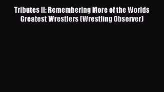 Read Tributes II: Remembering More of the Worlds Greatest Wrestlers (Wrestling Observer) Ebook
