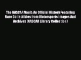 Read The NASCAR Vault: An Official History Featuring Rare Collectibles from Motorsports Images