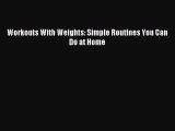 Download Workouts With Weights: Simple Routines You Can Do at Home PDF Free