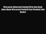 Read Wisconsin University Football Dirty Joke Book: Jokes About Wisconsin Football Fans (Football