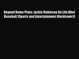 Read Beyond Home Plate: Jackie Robinson On Life After Baseball (Sports and Entertainment (Hardcover))