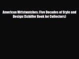 Read ‪American Wristwatches: Five Decades of Style and Design (Schiffer Book for Collectors)‬