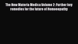Read The New Materia Medica Volume 2: Further key remedies for the future of Homoeopathy Ebook