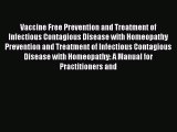Read Vaccine Free Prevention and Treatment of Infectious Contagious Disease with Homeopathy