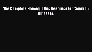 Download The Complete Homeopathic Resource for Common Illnesses PDF Free