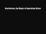 Download Heartfusion the Magic of Imprinting Water Ebook Free