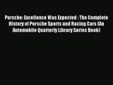 Read Porsche: Excellence Was Expected : The Complete History of Porsche Sports and Racing Cars