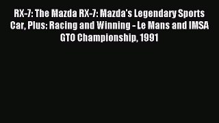 Download RX-7: The Mazda RX-7: Mazda's Legendary Sports Car Plus: Racing and Winning - Le Mans