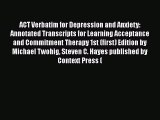 [PDF] ACT Verbatim for Depression and Anxiety: Annotated Transcripts for Learning Acceptance