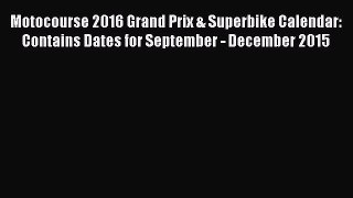 Read Motocourse 2016 Grand Prix & Superbike Calendar: Contains Dates for September - December
