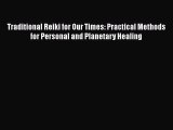 Read Traditional Reiki for Our Times: Practical Methods for Personal and Planetary Healing