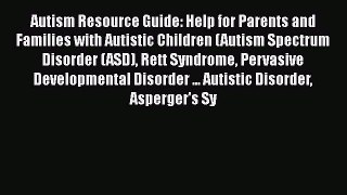 Read Autism Resource Guide: Help for Parents and Families with Autistic Children (Autism Spectrum