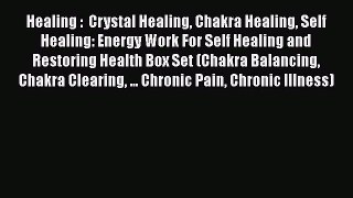 Read Healing :  Crystal Healing Chakra Healing Self Healing: Energy Work For Self Healing and