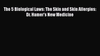 Download The 5 Biological Laws: The Skin and Skin Allergies: Dr. Hamer's New Medicine Ebook