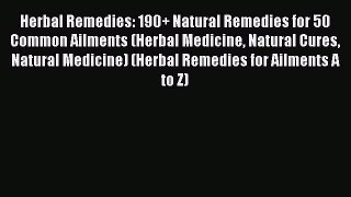 Read Herbal Remedies: 190+ Natural Remedies for 50 Common Ailments (Herbal Medicine Natural