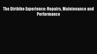 Download The Dirtbike Experience: Repairs Maintenance and Performance Ebook Free