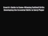Read Coach's Guide to Game-Winning Softball Drills: Developing the Essential Skills in Every