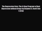 [PDF] The Depression Cure: The 6-Step Program to Beat Depression without Drugs by Stephen S.