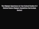 Read The Olympic Experience in Your School Grades K-3 (United States Olympic Committee Curriculum