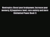 Read Nootropics: Boost your brainpower Increase your memory IQhappiness level cure anxiety