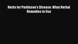 Read Herbs for Parkinson's Disease: What Herbal Remedies to Use Ebook Online