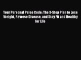 [PDF] Your Personal Paleo Code: The 3-Step Plan to Lose Weight Reverse Disease and Stay Fit