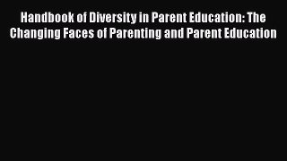 [PDF] Handbook of Diversity in Parent Education: The Changing Faces of Parenting and Parent