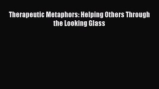 [PDF] Therapeutic Metaphors: Helping Others Through the Looking Glass [Read] Online