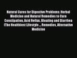 Download Natural Cures for Digestive Problems: Herbal Medicine and Natural Remedies to Cure