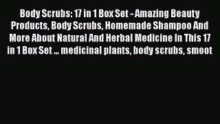 Read Body Scrubs: 17 in 1 Box Set - Amazing Beauty Products Body Scrubs Homemade Shampoo And