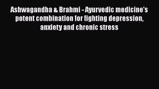 Download Ashwagandha & Brahmi - Ayurvedic medicine's potent combination for fighting depression