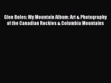 Read Glen Boles: My Mountain Album: Art & Photography of the Canadian Rockies & Columbia Mountains