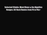 Read Selected Climbs: Mont Blanc & the Aiguilles Rouges: 60 Rock Routes from F4 to F6a  PDF