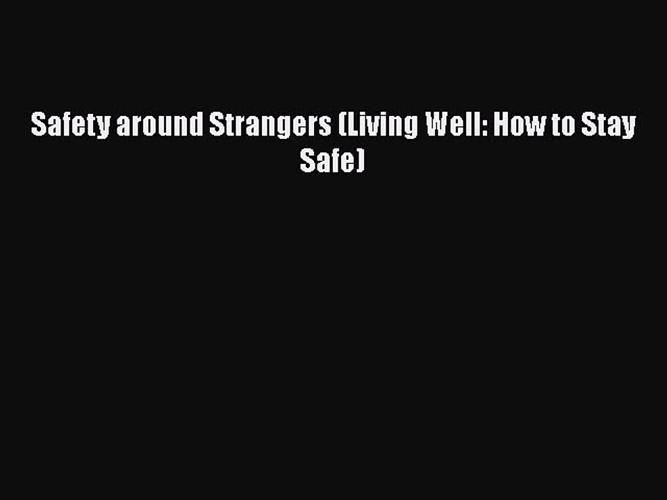 [PDF] Safety around Strangers (Living Well: How to Stay Safe) [Read] Full Ebook